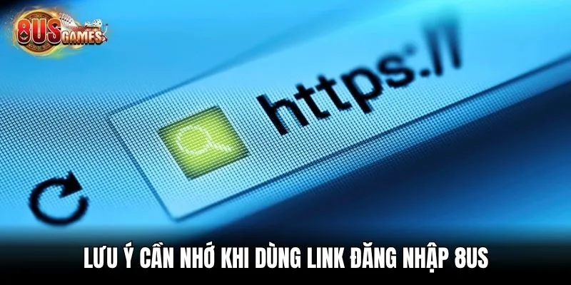 Lưu ý cần nhớ khi dùng link đăng nhập 8us