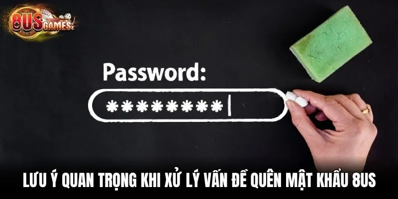 Lưu ý quan trọng khi xử lý vấn đề quên mật khẩu 8us
